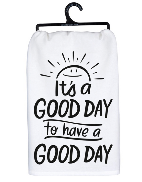 It's A Good Day To Have A Good Day Tea Towel