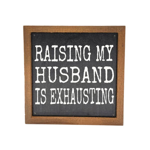 Raising My Husband Framed Sign