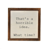 Horrible Idea Framed Wooden Sign