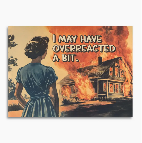 I May Have Overreacted A Bit Card