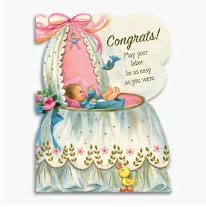 Congrats! May Your Labor Be As Easy As You Were Greeting Card