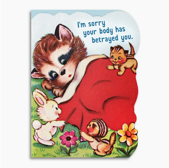 I'm Sorry Your Body Has Betrayed You Get Well Card