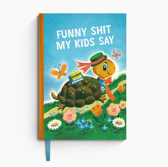 Funny Shit My Kids Say Notebook For Parents