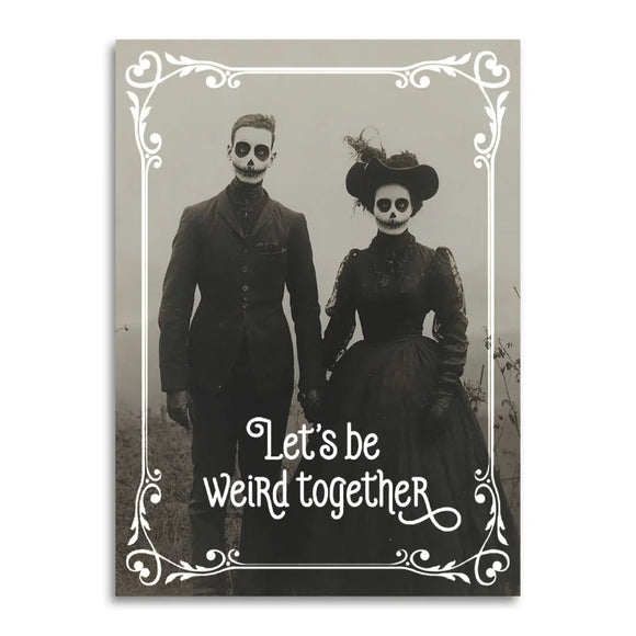 Let's Be Weird Together Greeting Card