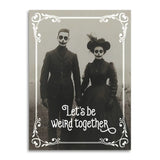 Let's Be Weird Together Greeting Card