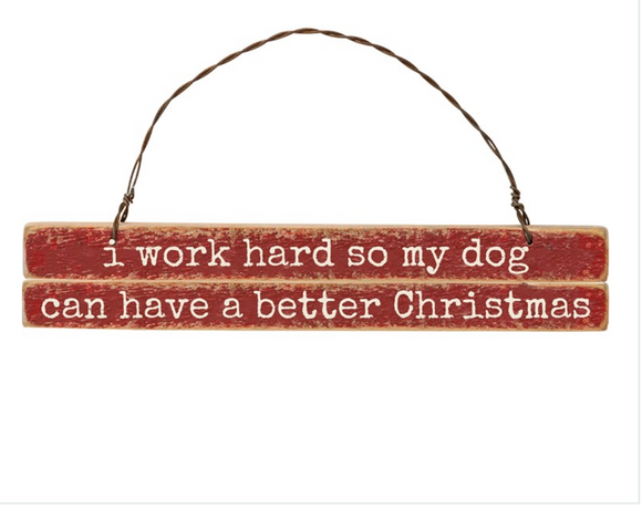 Wooden I Work Hard So My Dog Can Have A Better Christmas Ornament